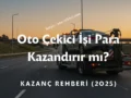 Oto Çekici İşi Para Kazandırır mı? Kazanç Rehberi (2025)