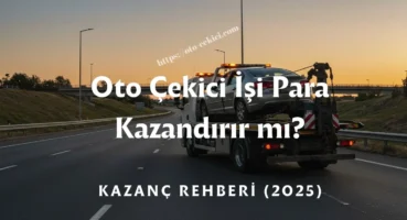 Oto Çekici İşi Para Kazandırır mı? Kazanç Rehberi (2025)